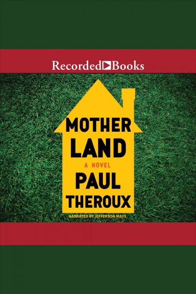 Mother land [electronic resource]. Paul Theroux.