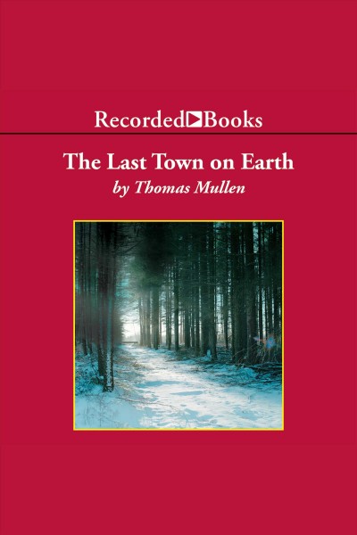 The last town on earth [electronic resource]. Thomas Mullen.