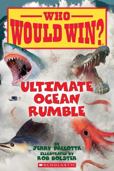 Ultimate ocean rumble / by Jerry Pallotta ; illustrated by Rob Bolster.