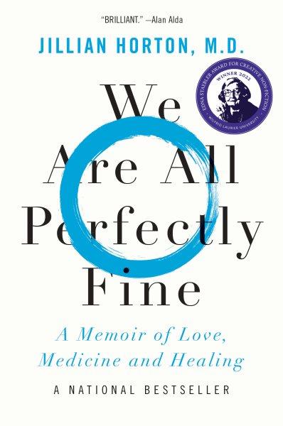 We are all perfectly fine : a memoir of love, medicine and healing / Jillian Horton, M.D.