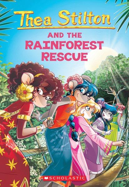 Thea Stilton and the rainforest rescue / text by Thea Stilton ; translated by Lidia Tramontozzi.