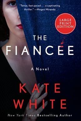 The fiancée [large print] : a novel / Kate White.