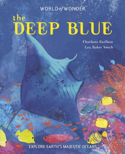 The deep blue / Charlotte Guillain ; Lou Baker Smith.