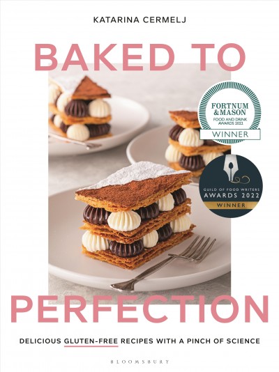 Baked to perfection : delicious gluten-free recipes with a pinch of science / Katarina Cermelj.