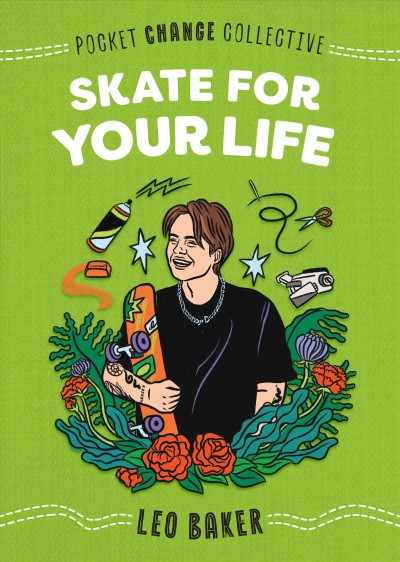 Skate for your life / Leo Baker.