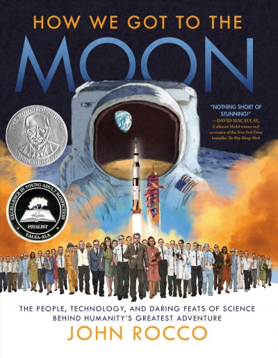 How we got to the moon : an illustrated guide to one of the most challenging, dangerous and astounding achievements in human history / John Rocco.