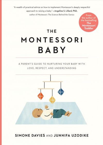 The Montessori baby : a parent's guide to nurturing your baby with love, respect, and understanding / Simone Davis and Junnifa Uzodike.