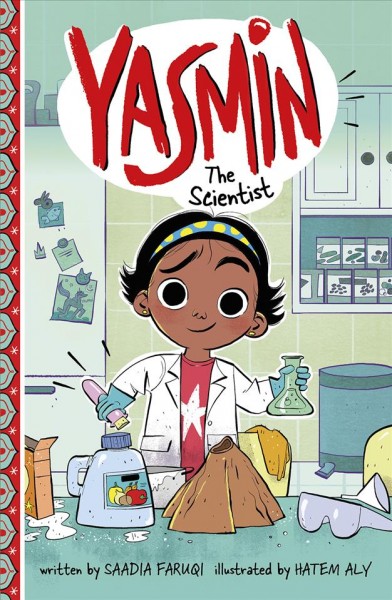 Yasmin the scientist / written by Saadia Faruqi ; illustrated by Hatem Aly.