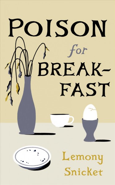 Poison for breakfast / Lemony Snicket ; illustrated by Margaux Kent.
