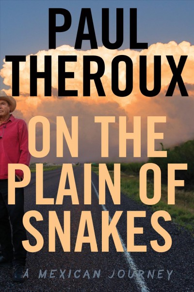 On the plain of snakes : a Mexican journey / Paul Theroux.