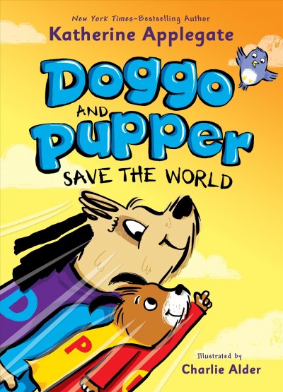 Doggo and Pupper.  #2  Save the world / Katherine Applegate ; illustrated by Charlie Alder.