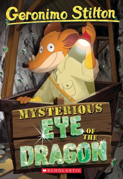 Mysterious eye of the dragon / Geronimo Stilton ; illustrations by Danilo Loizedda, Antonio Campo, Daria Cerchi, and Serena Gianoli ; translated by Andrea Schaffer.