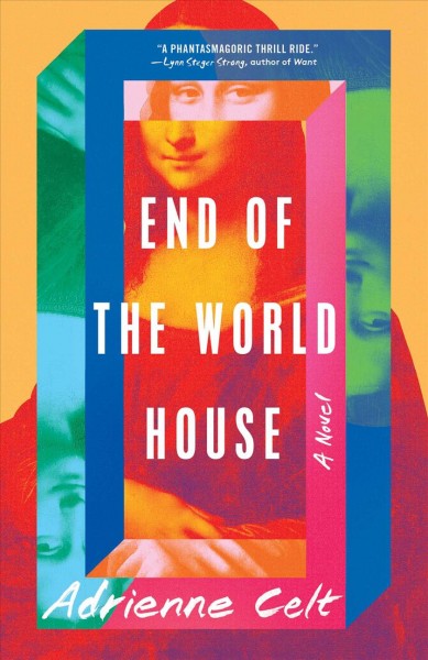 End of the world house : a novel / Adrienne Celt.