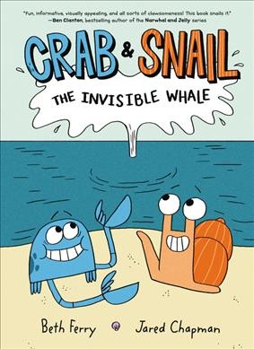 Crab & Snail. 1, The invisible whale / by Beth Ferry ; pictures by Jared Chapman.