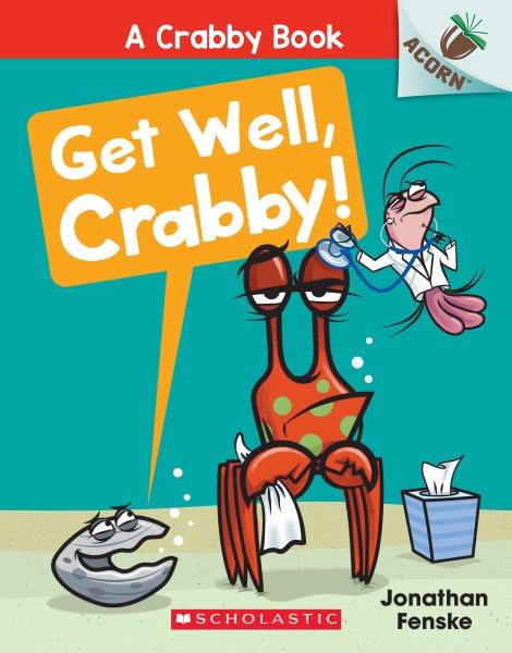Get well, Crabby! / Jonathan Fenske.