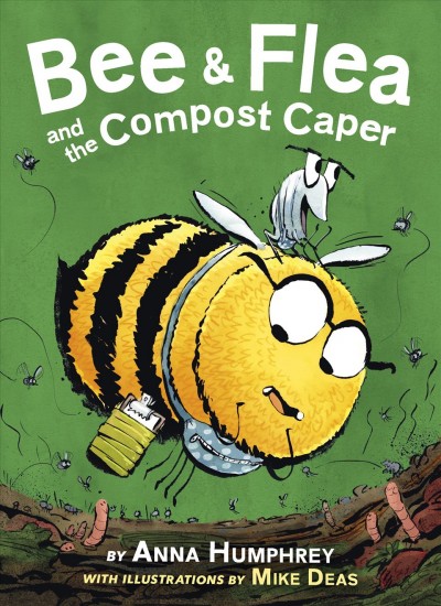 Bee & Flea and the compost caper / Anna Humphrey.