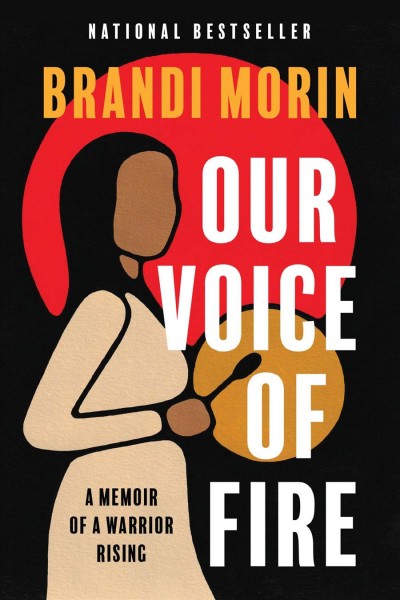 Our voice of fire : a memoir of a warrior rising / Brandi Morin.
