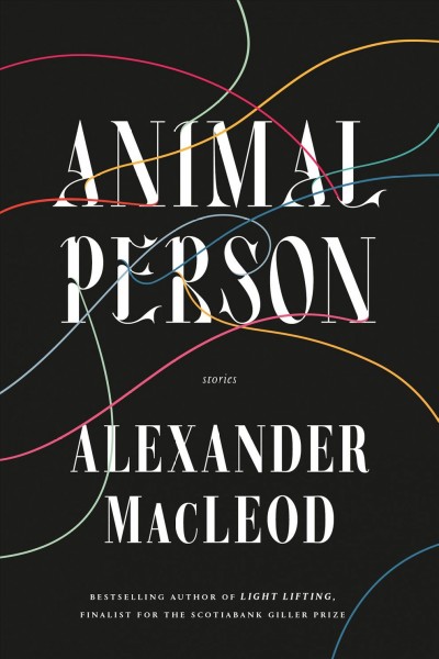 Animal person : stories / Alexander MacLeod.
