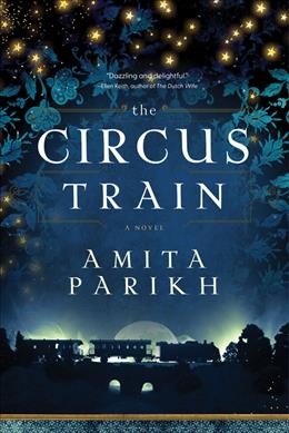 The circus train : a novel / Amita Parikh.