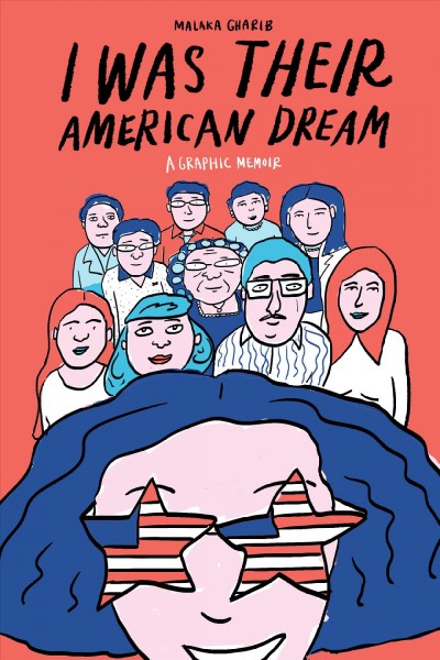 I was their American dream : a graphic memoir / Malaka Gharib.