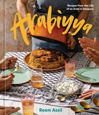 Arabiyya : recipes from the life of an Arab in diaspora / Reem Assil with Emily Katz ; foreword by Alicia Garza ; photographs by Alanna Hale ; illustrations by Cece Carpio.