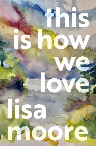 This is how we love / Lisa Moore.