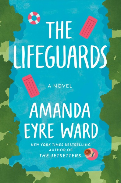 The lifeguards : a novel / Amanda Eyre Ward.