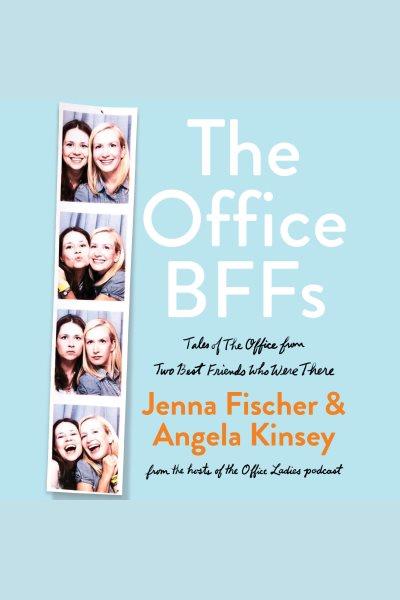 The Office BFFs [electronic resource] / Angela Kinsey.