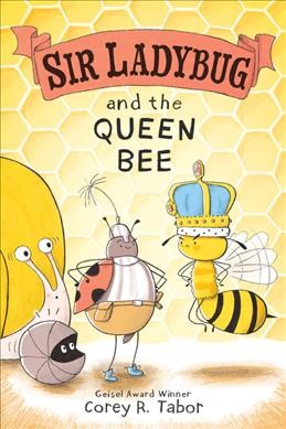Sir Ladybug and the queen bee / by Corey R. Tabor.