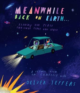 Meanwhile back on Earth... : finding our place through time and space / Oliver Jeffers.