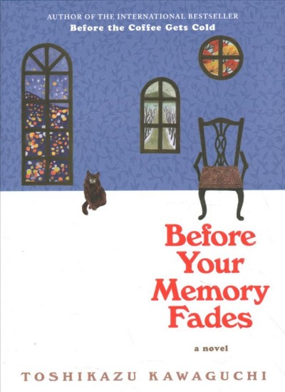 Before your memory fades : a novel / Toshikazu Kawaguchi ; translated from Japanese by Geoffrey Trousselot.