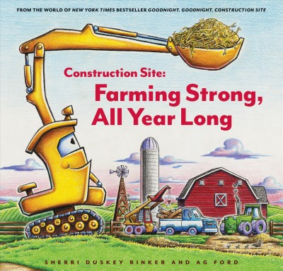Construction site : farming strong, all year long / Sherri Duskey Rinker and AG Ford.