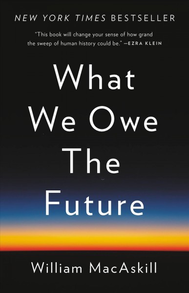 What we owe the future / William MacAskill.