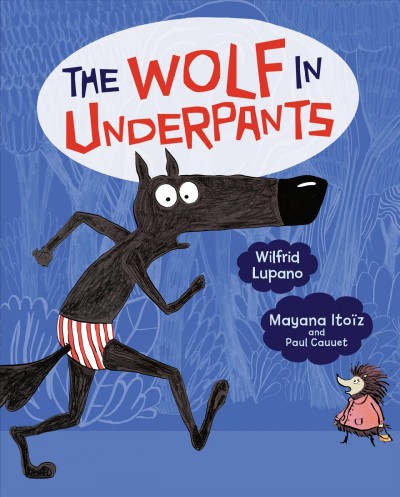 The wolf in underpants / Wilfrid Lupano, Mayana Itoïz, Paul Cauuet.