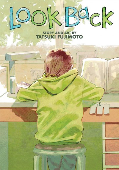 Look back [graphic novel] / story and art by Tatsuki Fujimoto ; translation, Amanda Haley ; touch-up art & lettering, Snir Aharon.