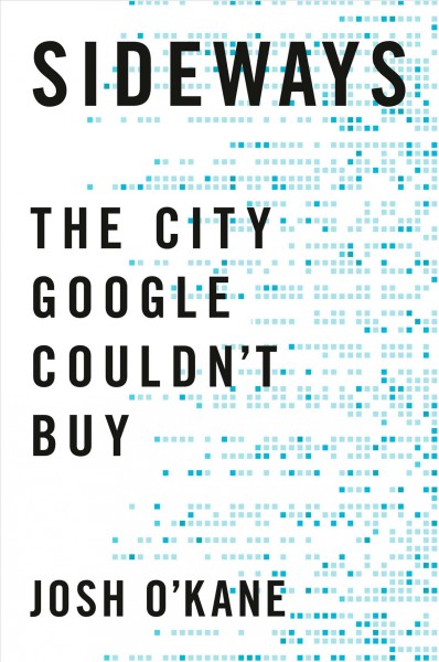 Sideways : the city Google couldn't buy / Josh O'Kane.