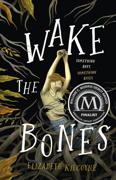 Wake the bones / Elizabeth Kilcoyne.