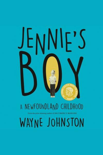 Jennie's boy : a Newfoundland Childhood / Wayne Johnston.