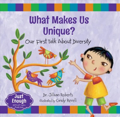 What makes us unique? : our first talk about diversity / Dr. Jillian Roberts, illustrated by Condy Revell.
