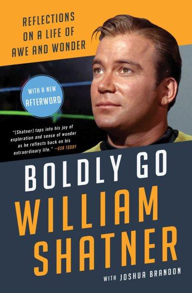 Boldly Go : Reflections on a Life of Awe and Wonder.