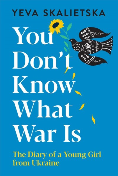 You don't know what war is : the diary of a young girl from Ukraine / Yeva Skalietska.