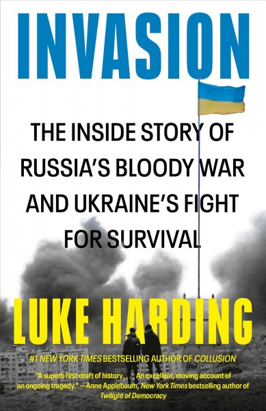 Invasion : the inside story of Russia's bloody war and Ukraine's fight for survival / Luke Harding.