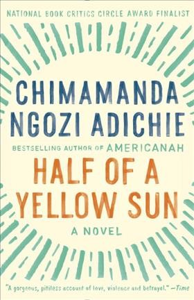 Half of a yellow sun : a novel / Chimamanda Ngozi Adichie.