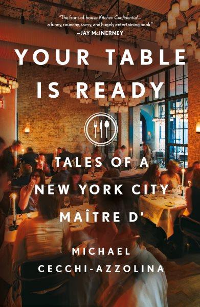 Your table is ready : tales of a New York City maître d' / Michael Cecchi-Azzolina.