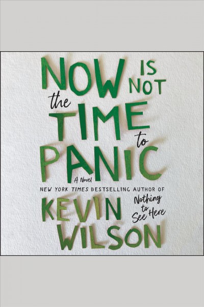 Now is not the time to panic : a novel / Kevin Wilson.