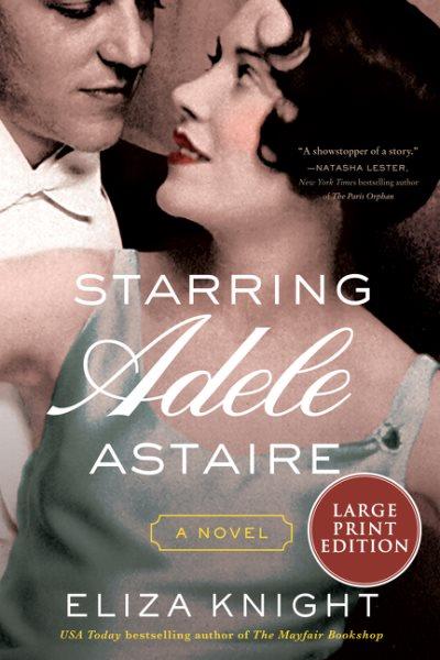 Starring Adele Astaire : a novel / Eliza Knight.
