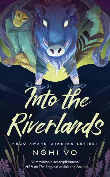 Into the riverlands / Nghi Vo.