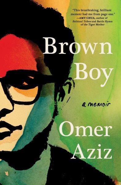 Brown boy [electronic resource] : a memoir / Omer Aziz.