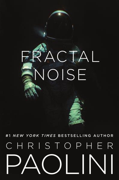 Fractal noise : a fractalverse novel / Christopher Paolini.