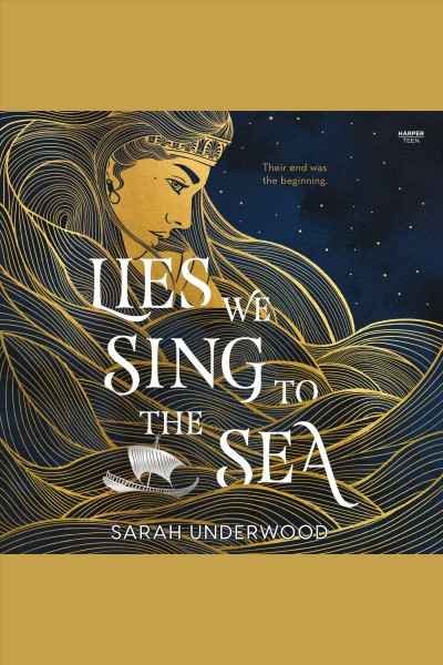 Lies we sing to the sea / Sarah Underwood.